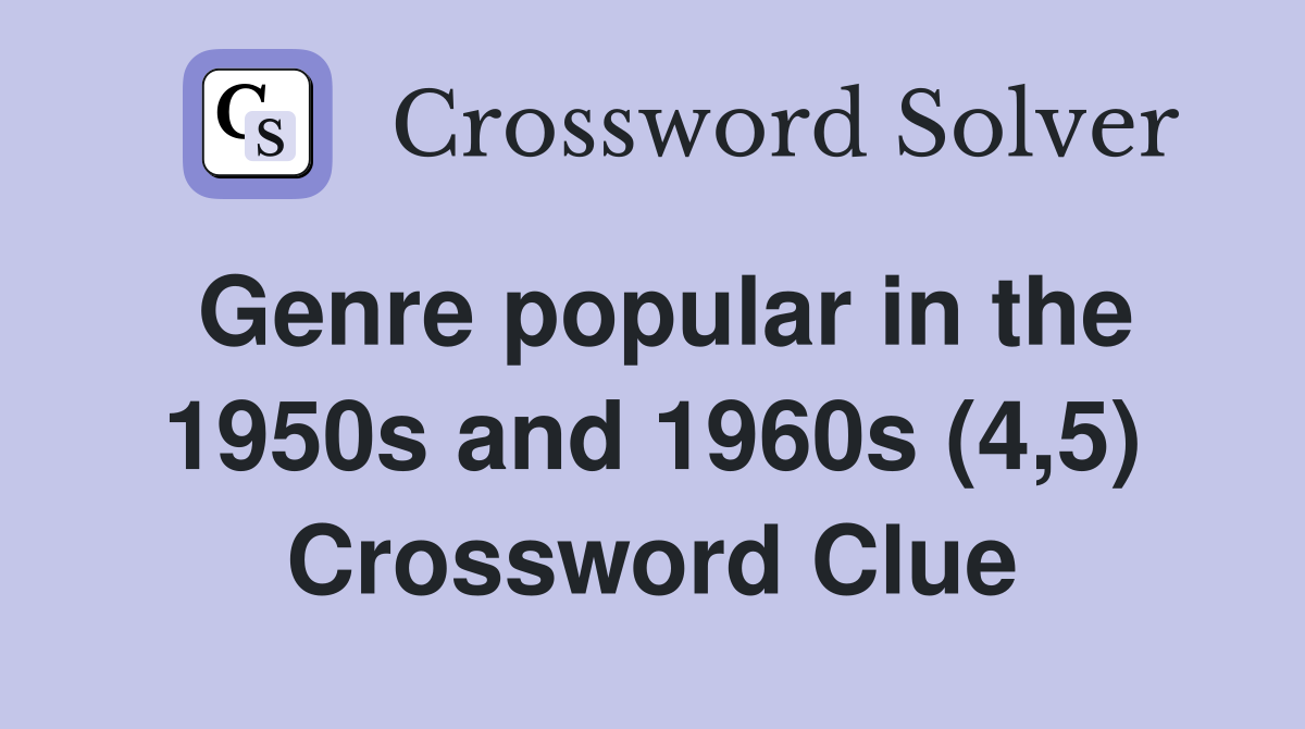 Genre popular in the 1950s and 1960s (4,5) Crossword Clue