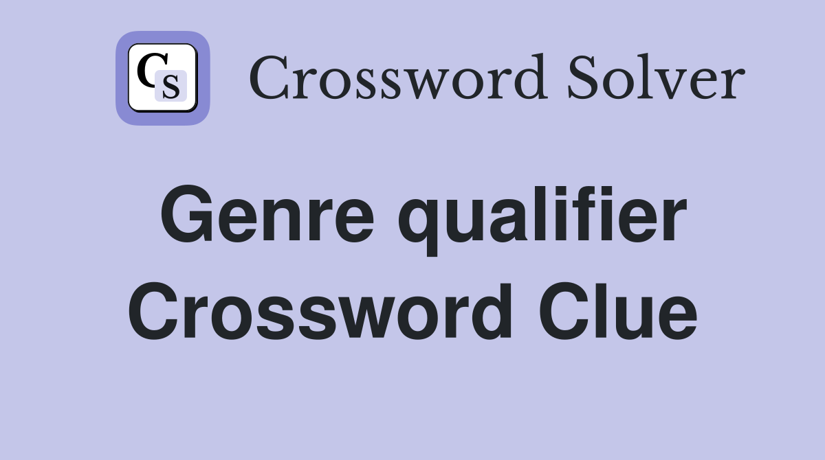 Genre qualifier Crossword Clue