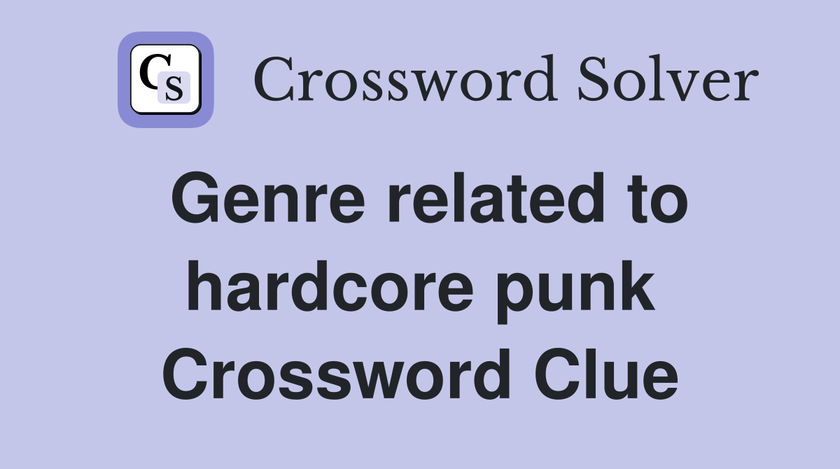 Genre related to hardcore punk Crossword Clue