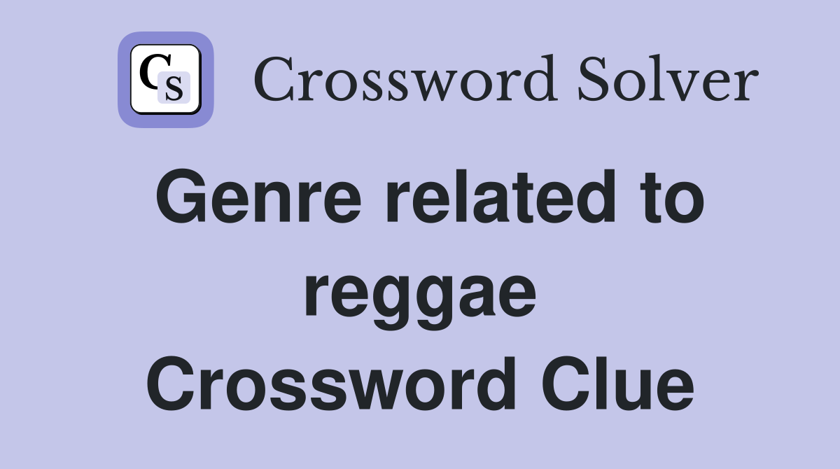 Genre related to reggae Crossword Clue