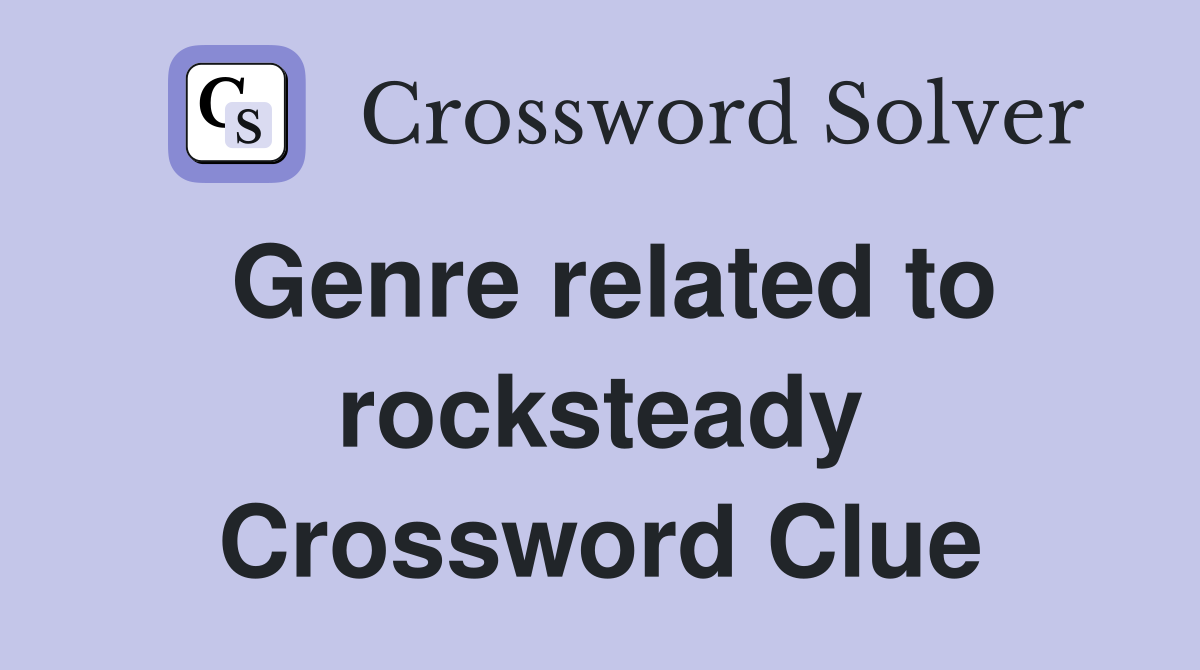 Genre related to rocksteady Crossword Clue