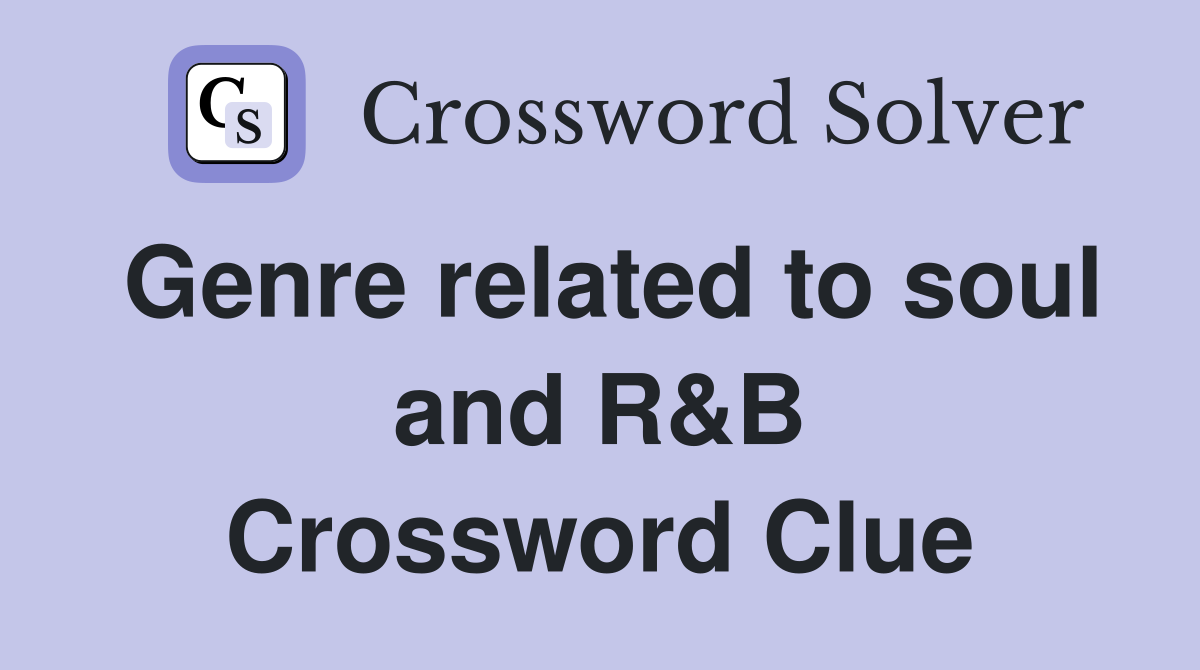 Genre related to soul and R&B Crossword Clue