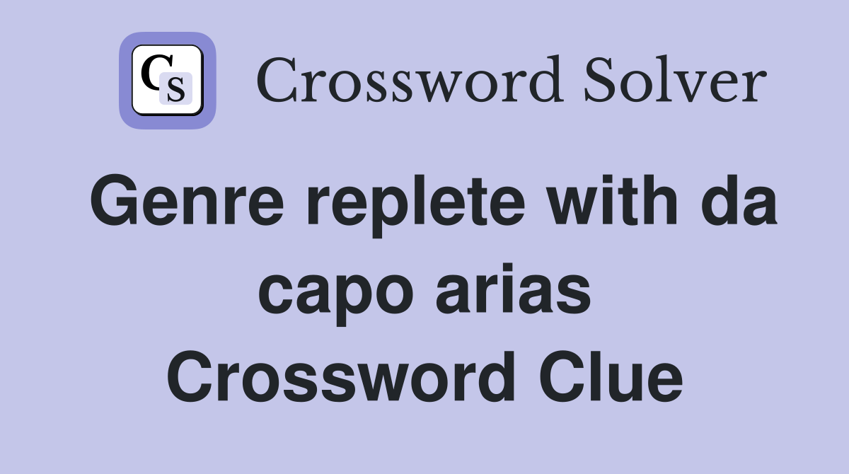 Genre replete with da capo arias Crossword Clue