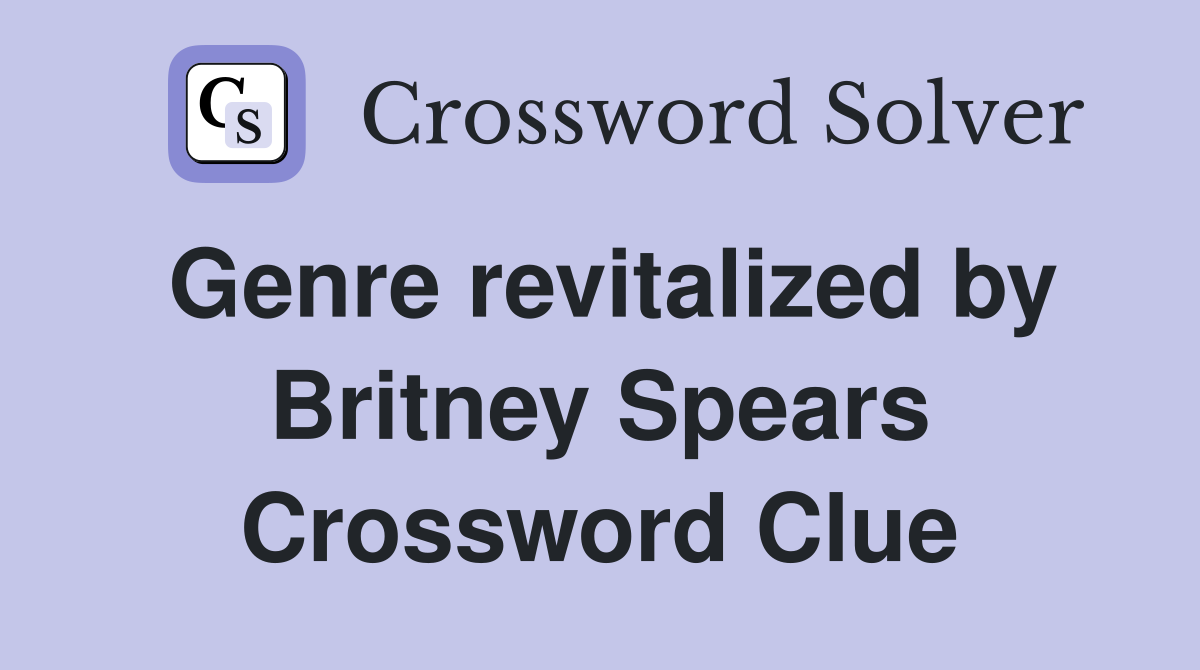Genre revitalized by Britney Spears Crossword Clue