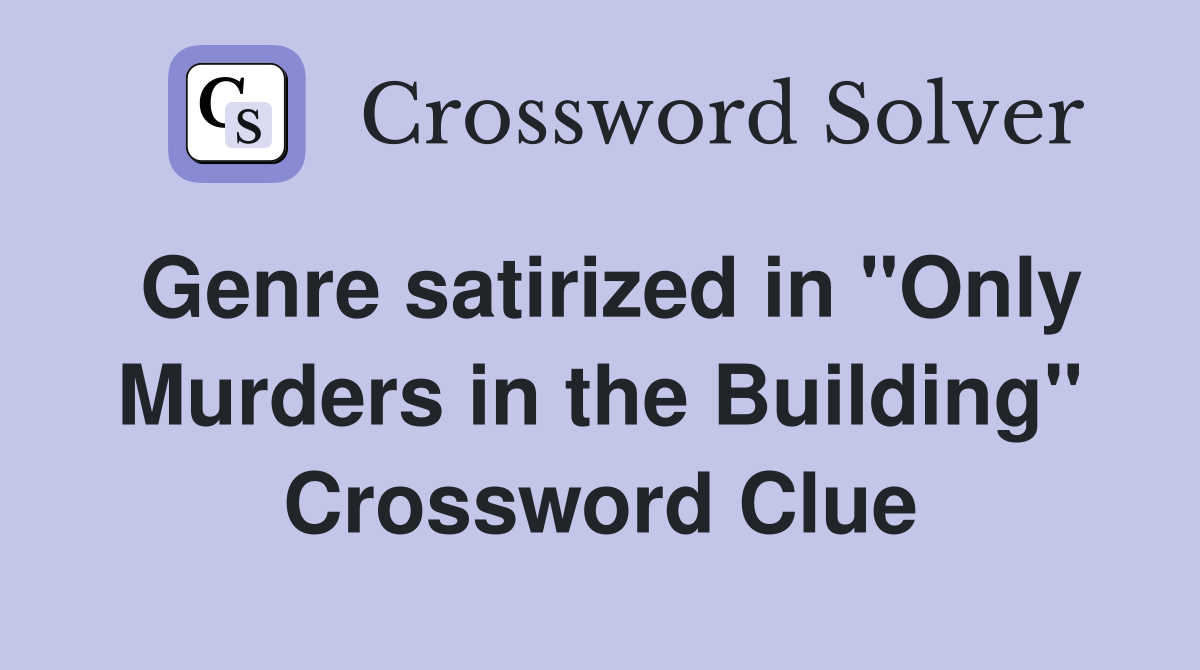 Genre satirized in "Only Murders in the Building" Crossword Clue