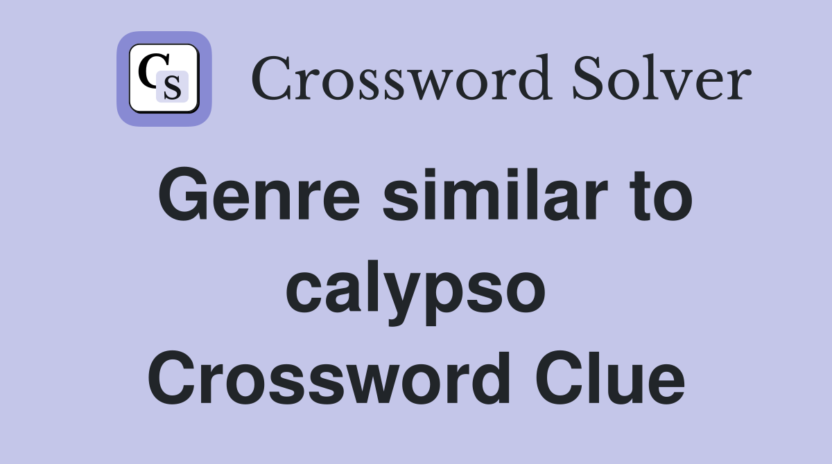 Genre similar to calypso Crossword Clue