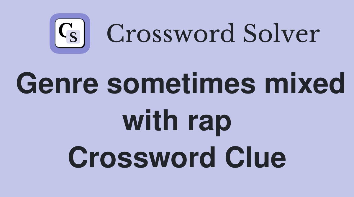Genre sometimes mixed with rap Crossword Clue