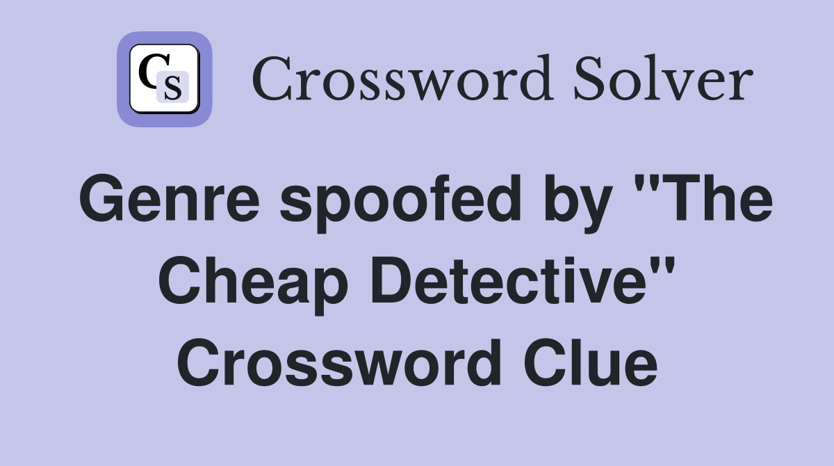 Genre spoofed by "The Cheap Detective" Crossword Clue