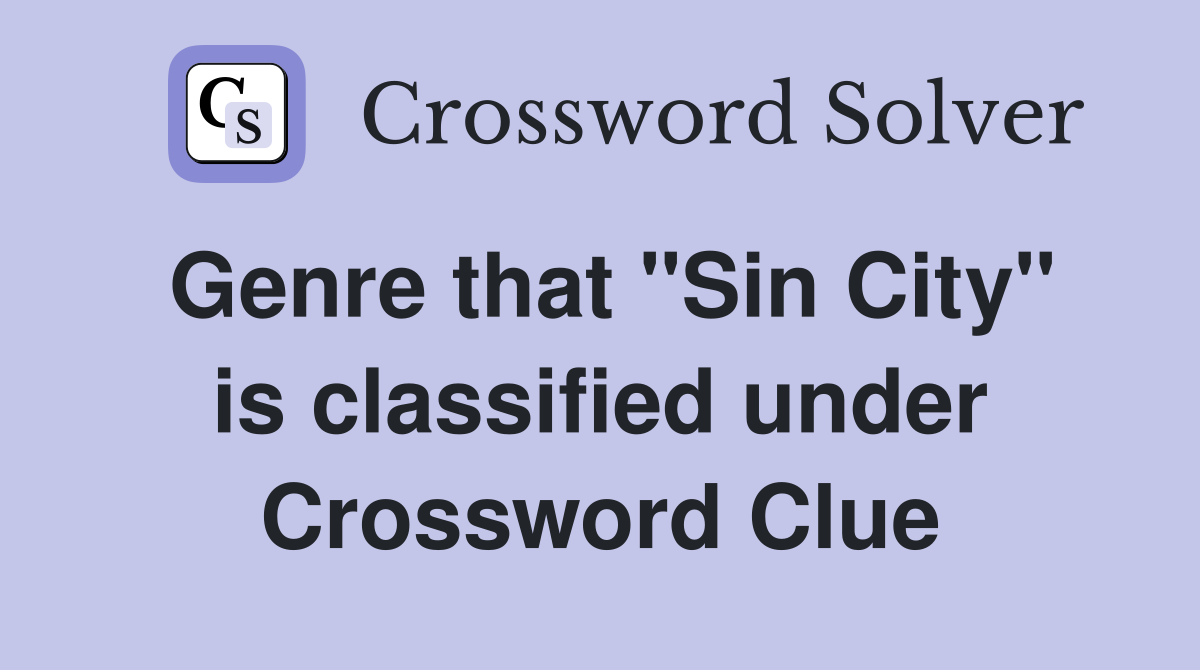 Genre that "Sin City" is classified under Crossword Clue