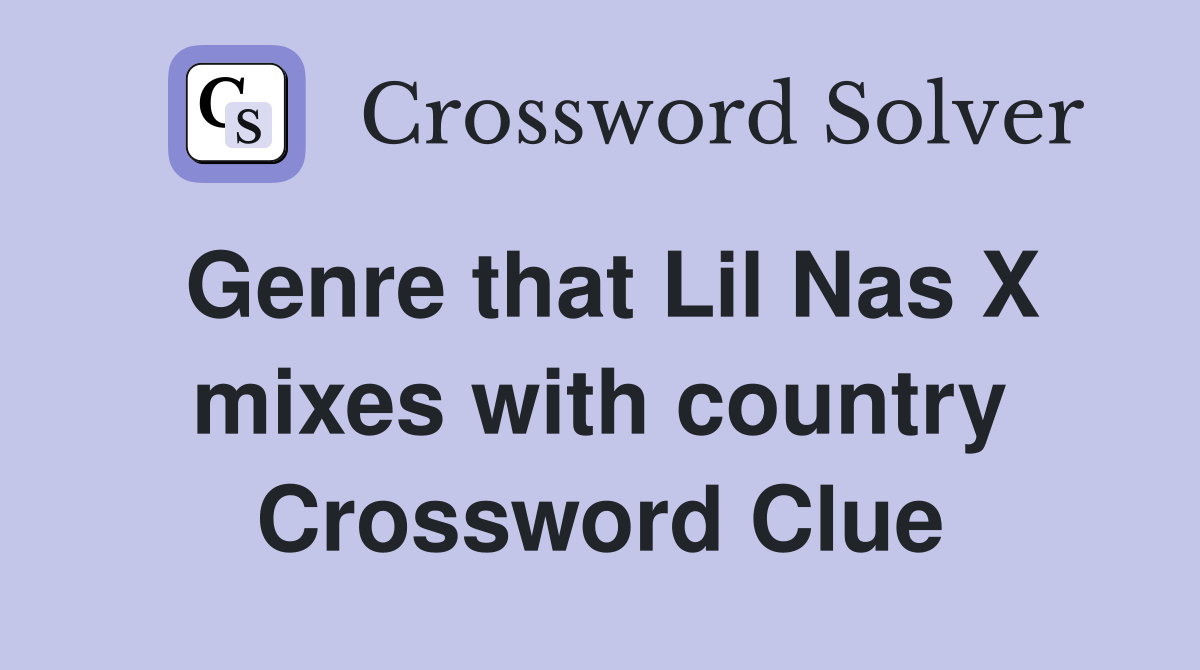 Genre that Lil Nas X mixes with country Crossword Clue