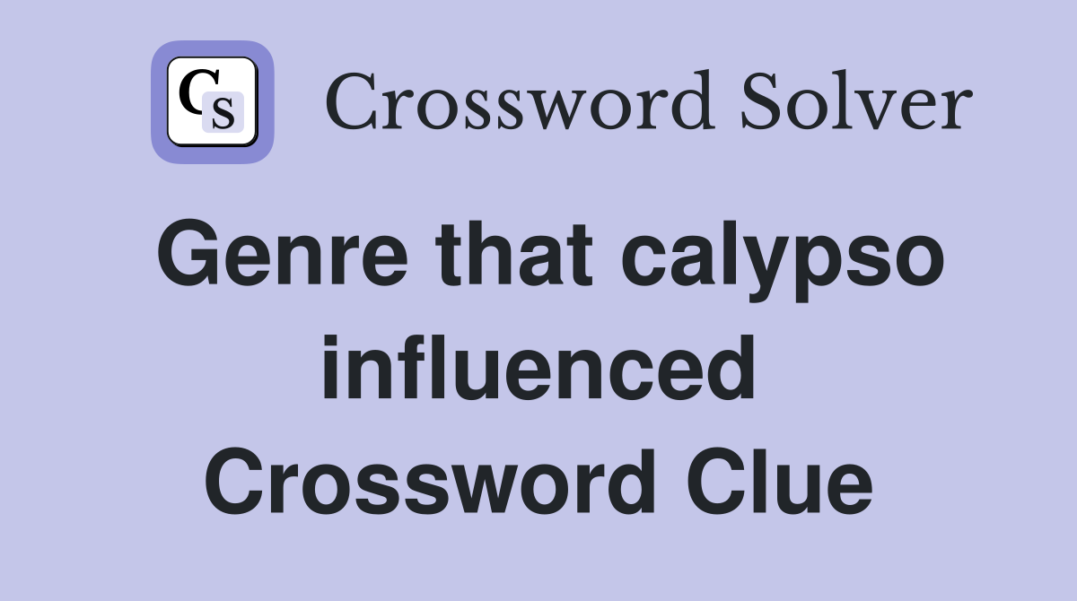 Genre that calypso influenced Crossword Clue