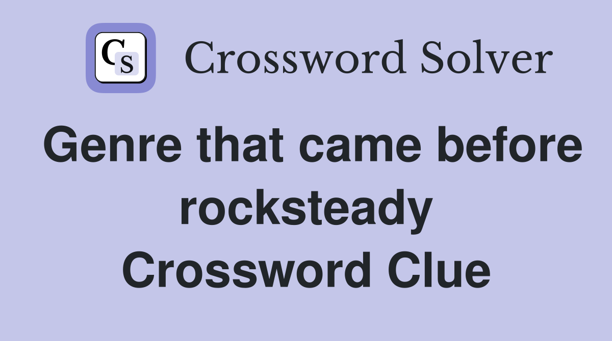 Genre that came before rocksteady Crossword Clue