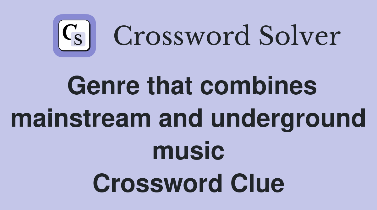 Genre that combines mainstream and underground music Crossword Clue