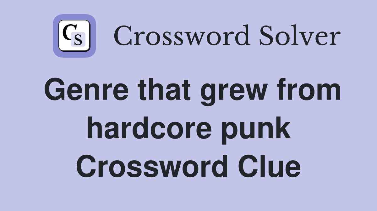 Genre that grew from hardcore punk Crossword Clue