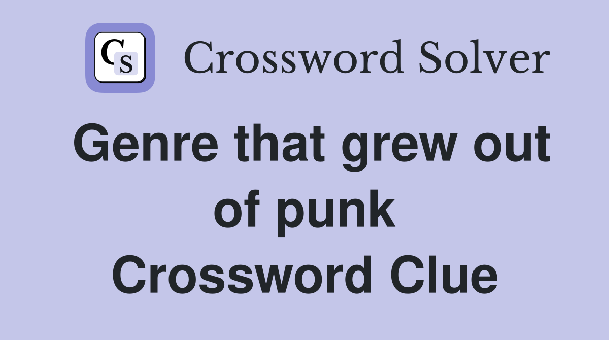 Genre that grew out of punk Crossword Clue