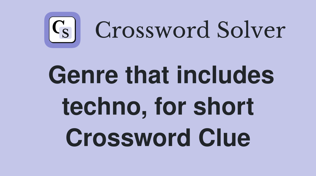 Genre that includes techno, for short Crossword Clue