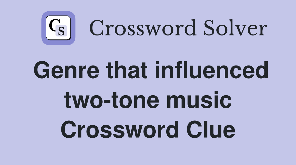 Genre that influenced two-tone music Crossword Clue