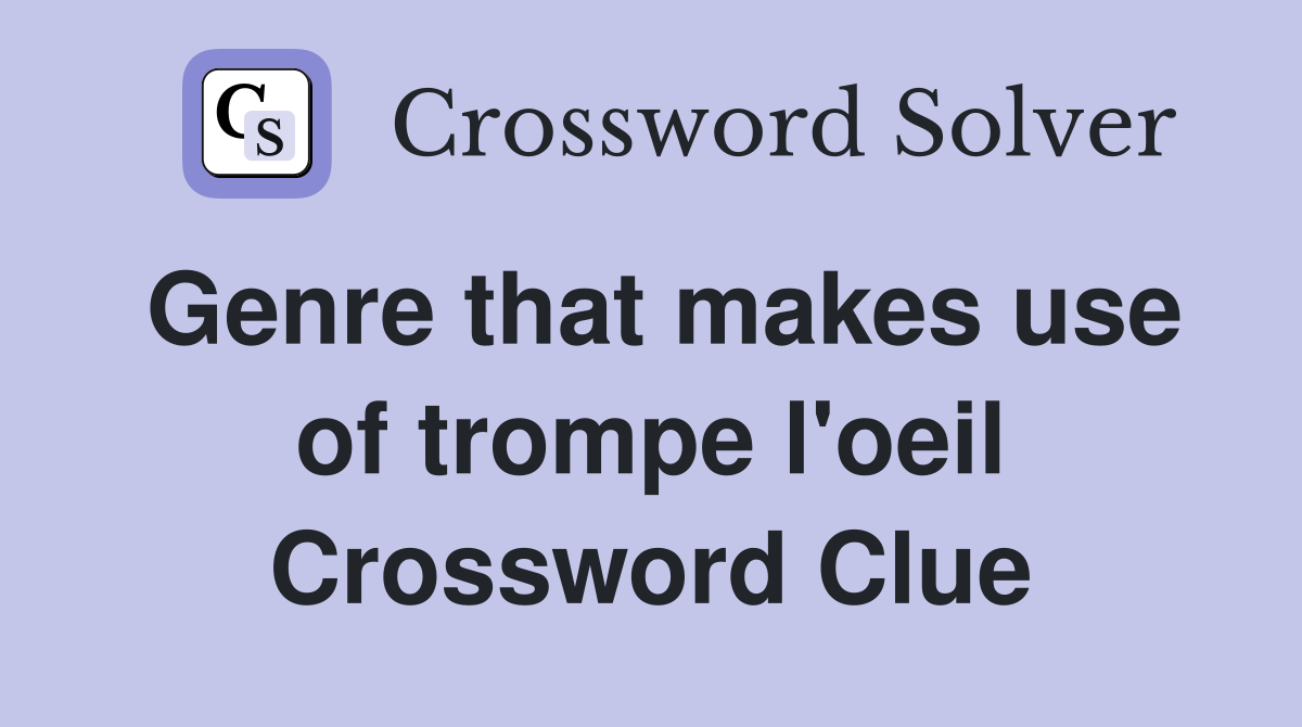 Genre that makes use of trompe l'oeil Crossword Clue