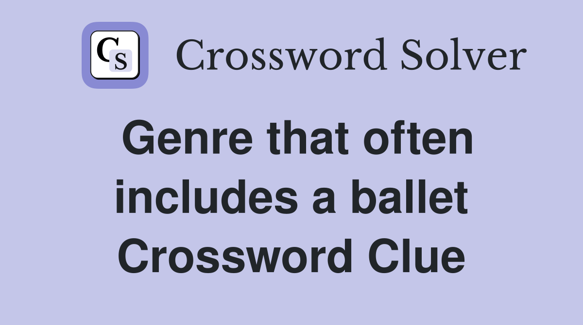Genre that often includes a ballet Crossword Clue