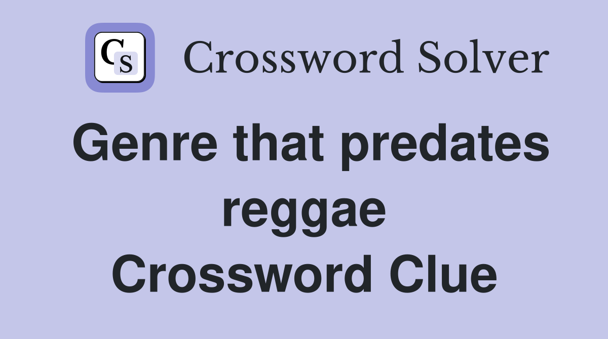 Genre that predates reggae Crossword Clue