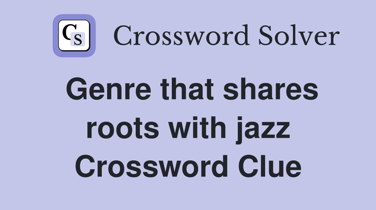 Genre that shares roots with jazz Crossword Clue