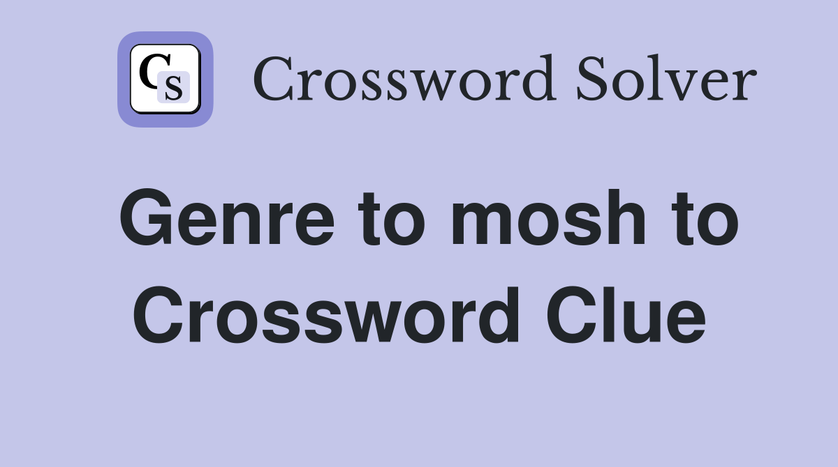 Genre to mosh to Crossword Clue