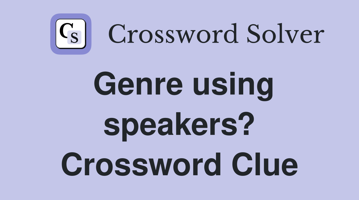 Genre using speakers? Crossword Clue