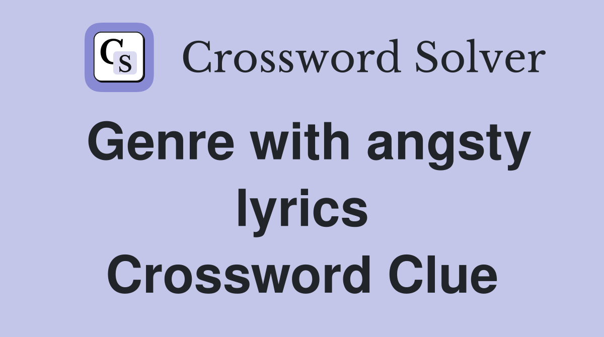 Genre with angsty lyrics Crossword Clue