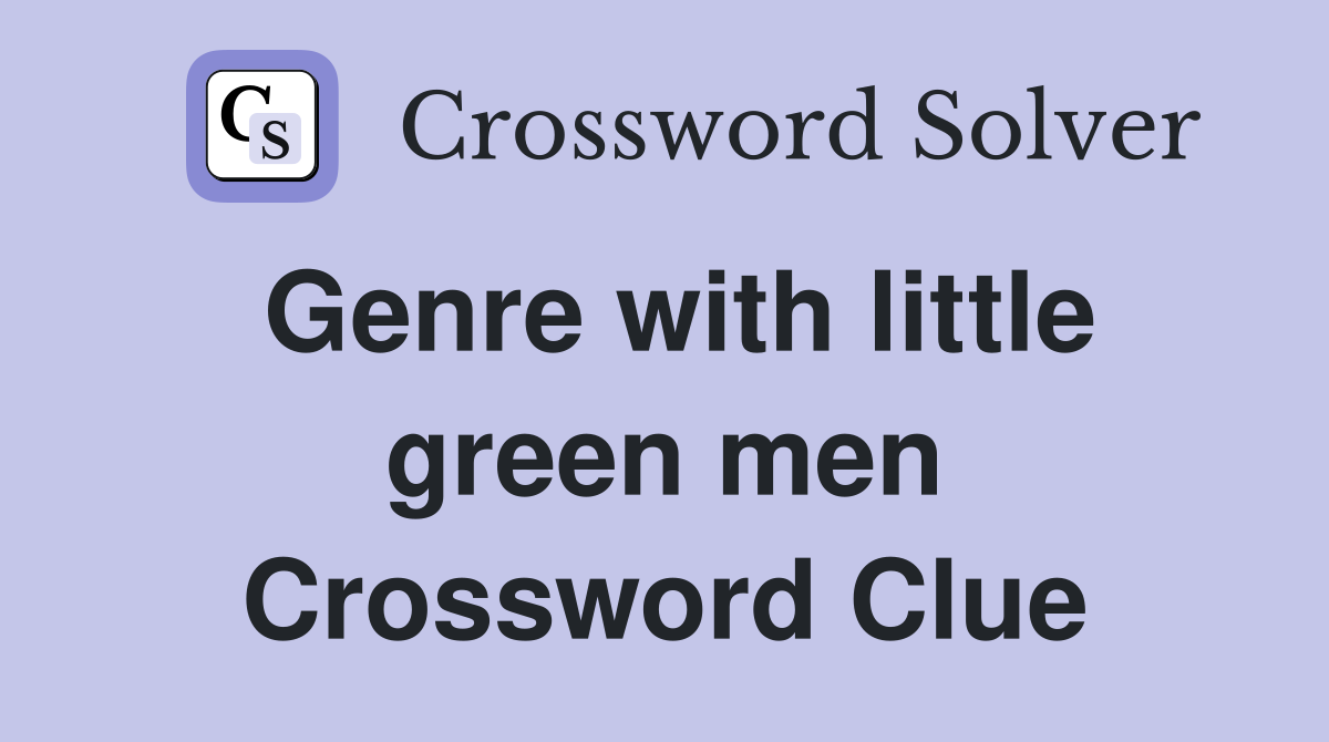 Genre with little green men Crossword Clue