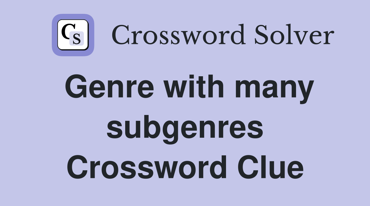 Genre with many subgenres Crossword Clue