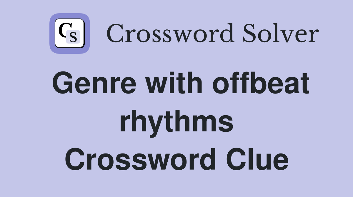 Genre with offbeat rhythms Crossword Clue
