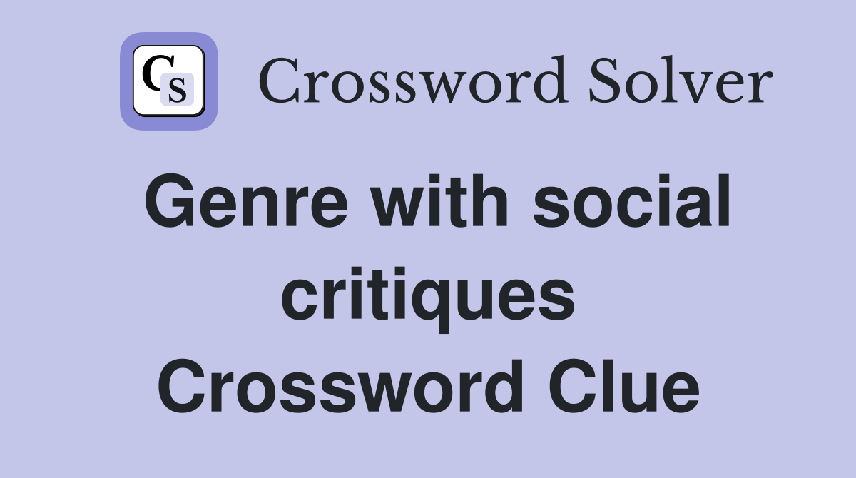 Genre with social critiques Crossword Clue