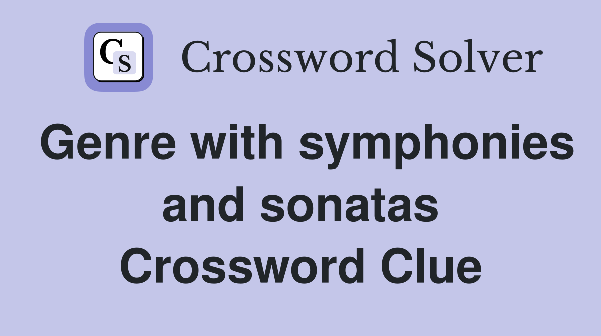 Genre with symphonies and sonatas Crossword Clue