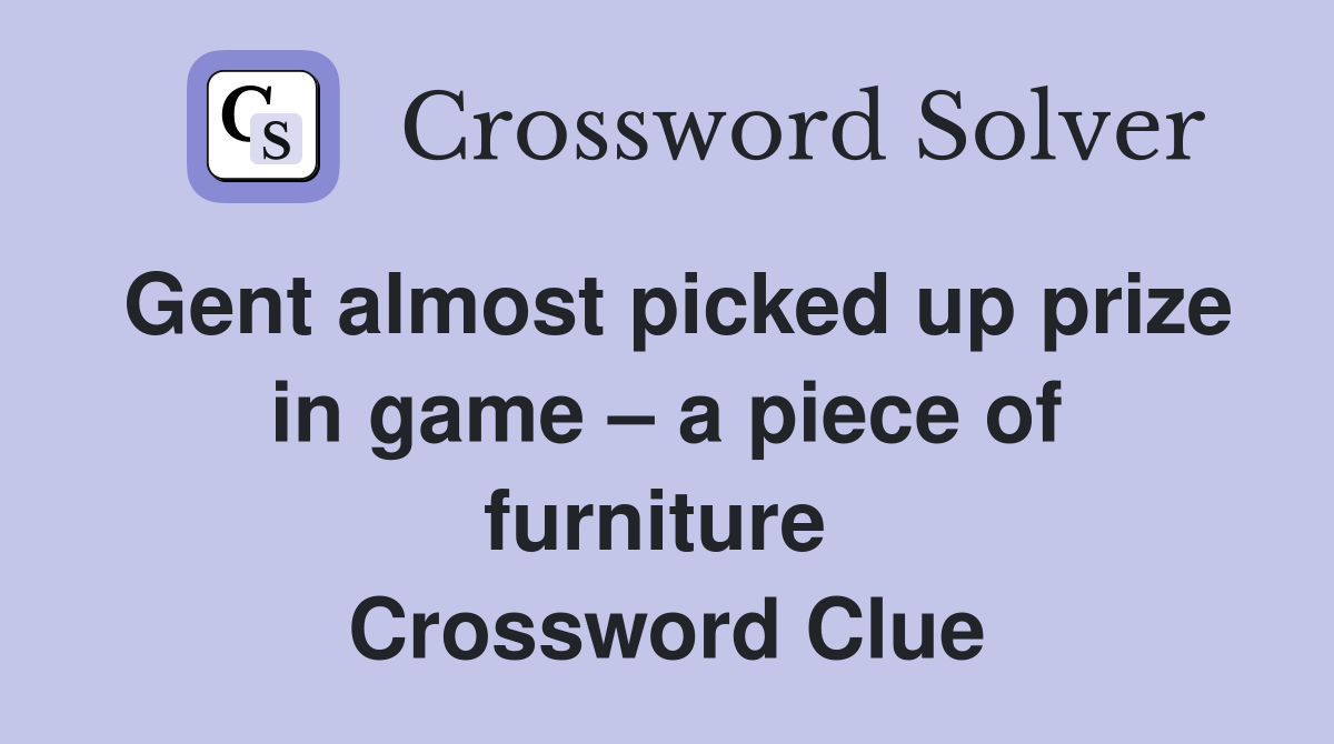 Gent almost picked up prize in game – a piece of furniture  Crossword Clue