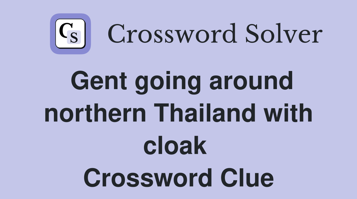 Gent going around northern Thailand with cloak  Crossword Clue