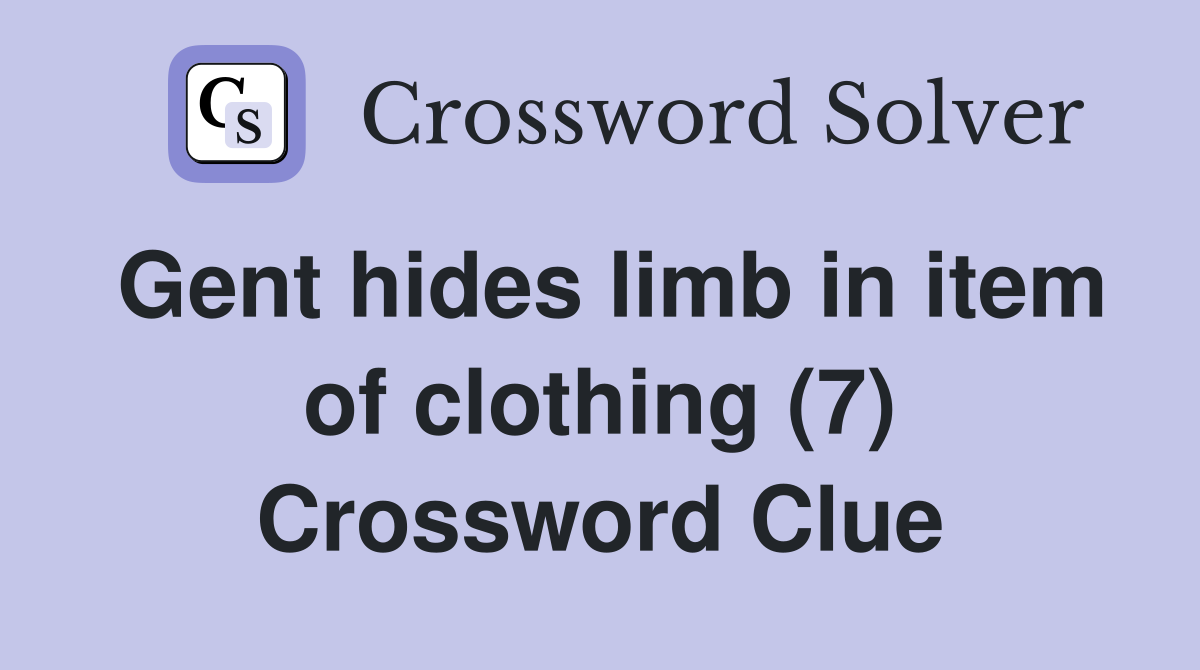 Gent hides limb in item of clothing (7) Crossword Clue
