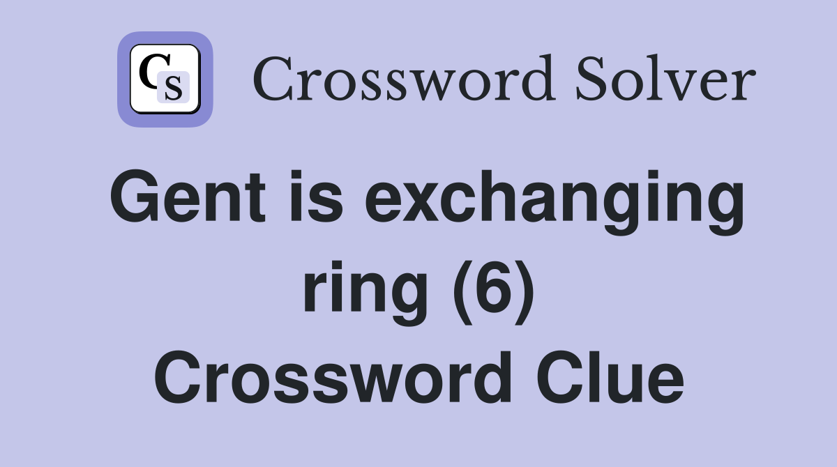 Gent is exchanging ring (6) Crossword Clue
