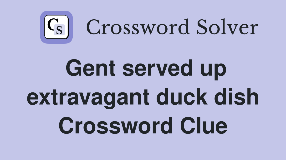 Gent served up extravagant duck dish Crossword Clue