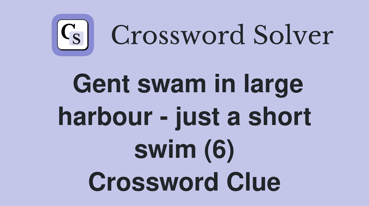 Gent swam in large harbour - just a short swim (6) Crossword Clue