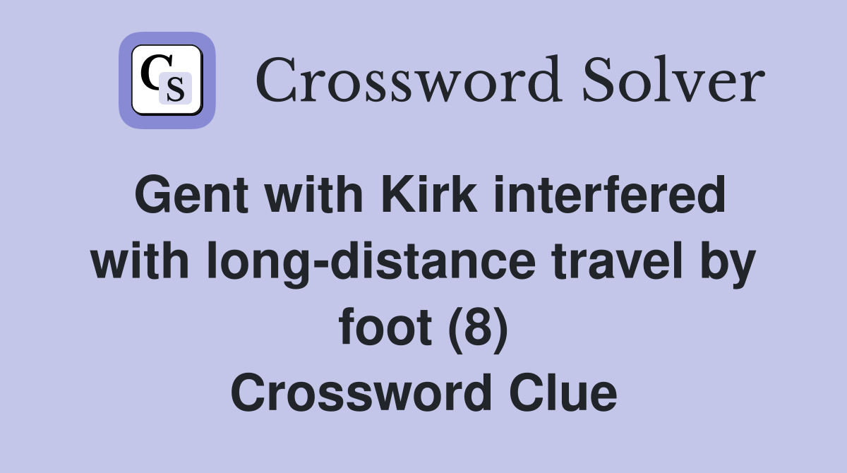 Gent with Kirk interfered with long-distance travel by foot (8) Crossword Clue