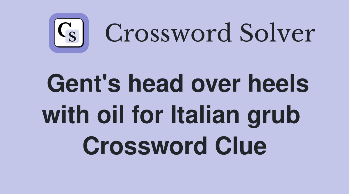 Gent's head over heels with oil for Italian grub  Crossword Clue