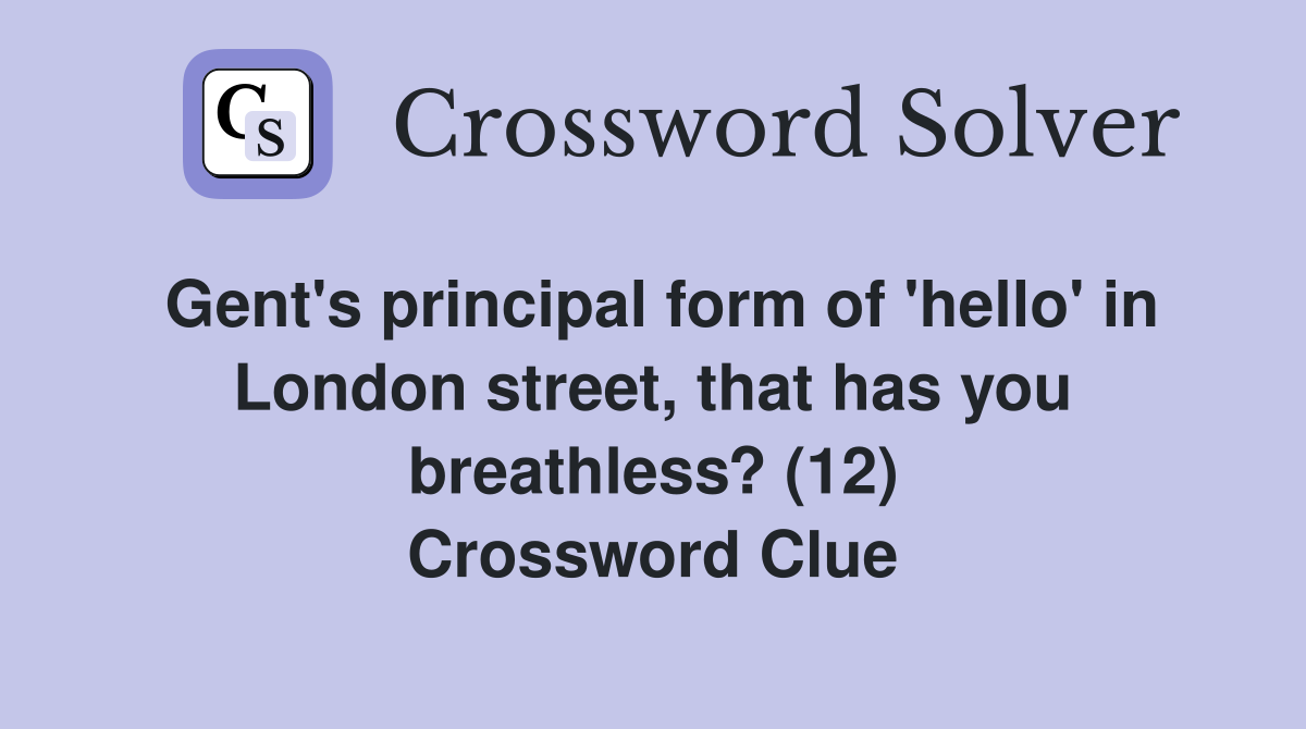 Gent's principal form of 'hello' in London street, that has you breathless? (12) Crossword Clue