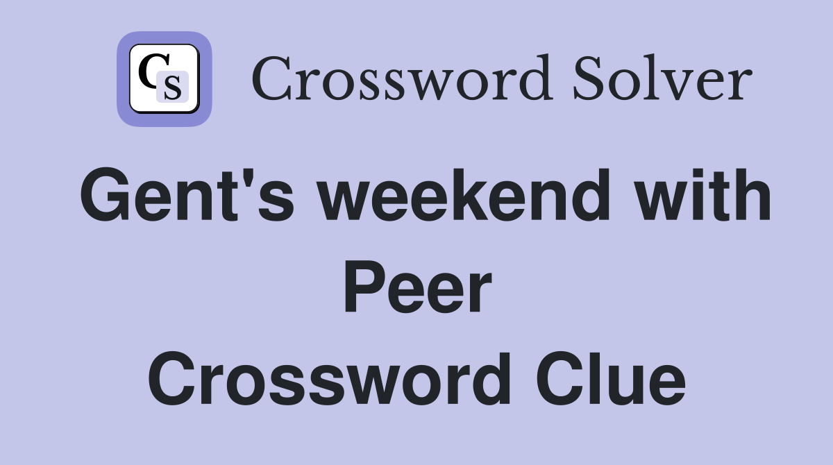 Gent's weekend with Peer Crossword Clue