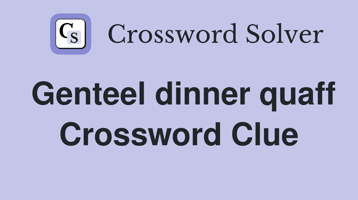 Genteel dinner quaff Crossword Clue