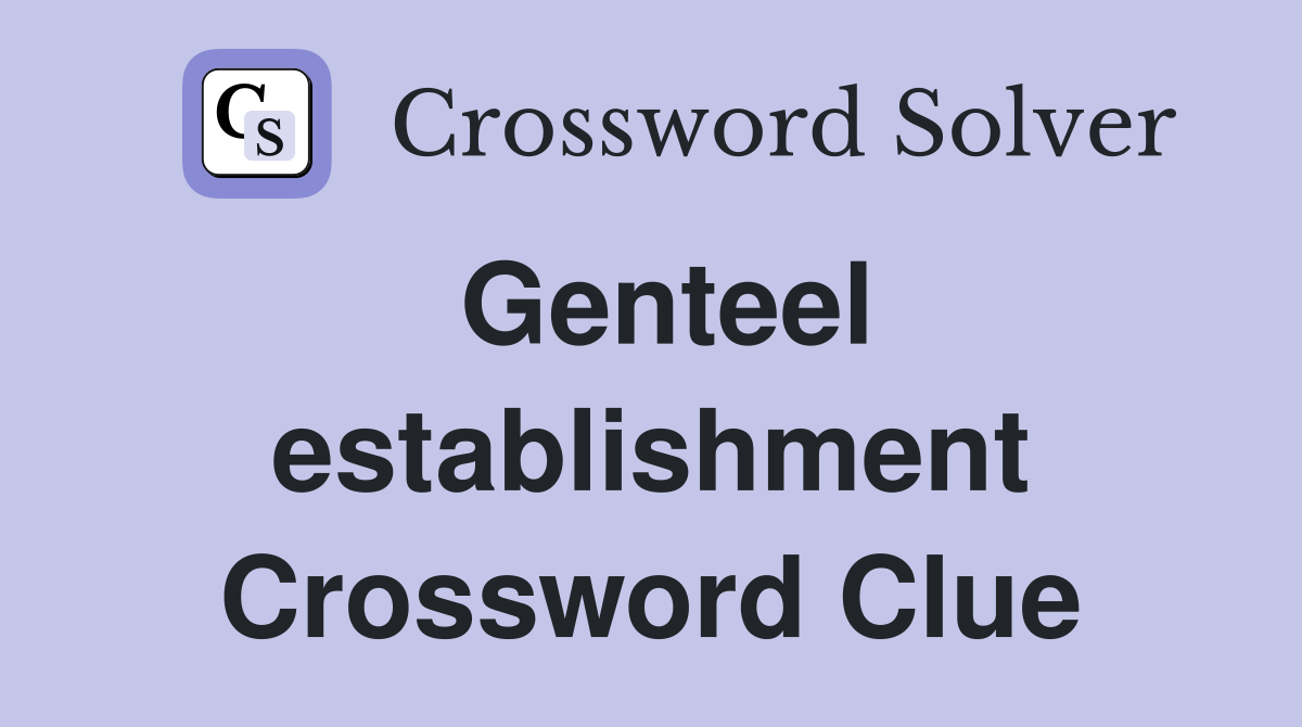Genteel establishment Crossword Clue