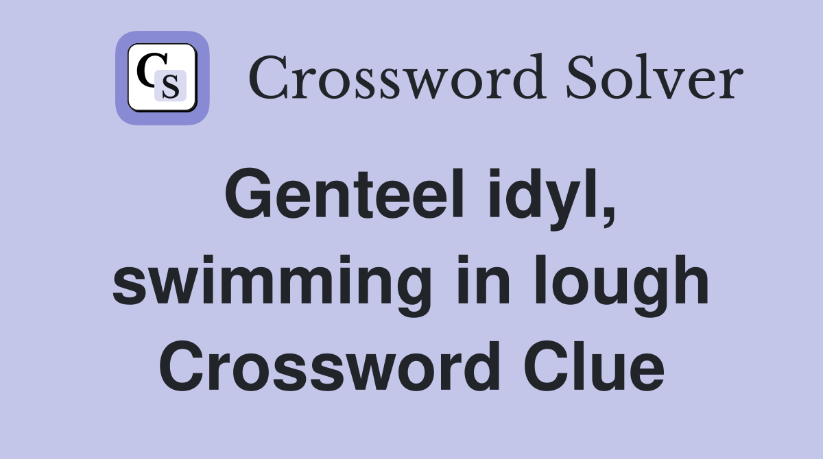 Genteel idyl, swimming in lough Crossword Clue