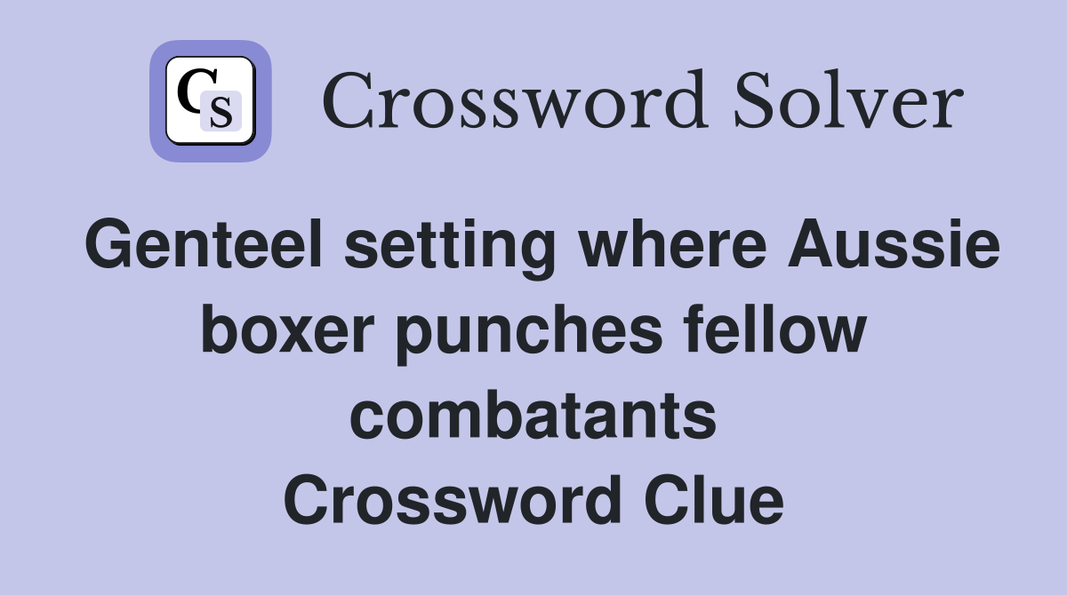 Genteel setting where Aussie boxer punches fellow combatants Crossword Clue