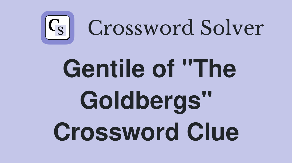 Gentile of "The Goldbergs" Crossword Clue