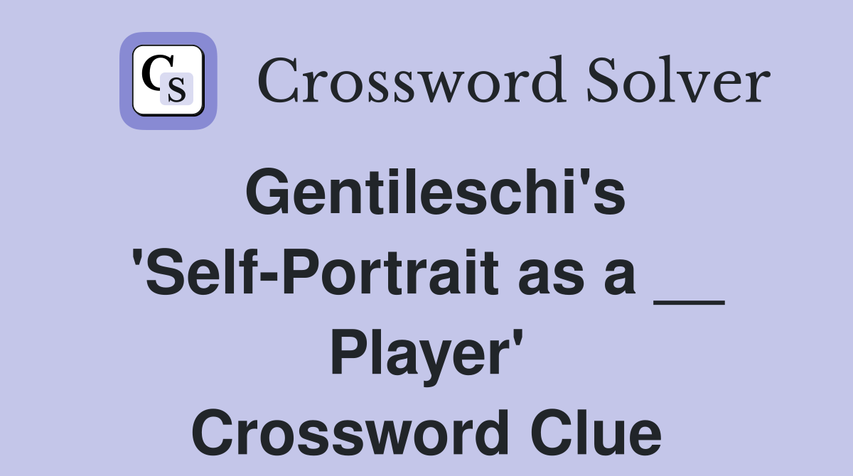 Gentileschi's 'Self-Portrait as a __ Player' Crossword Clue