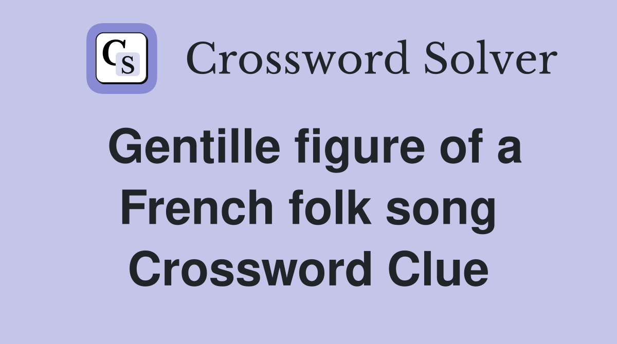 Gentille figure of a French folk song Crossword Clue